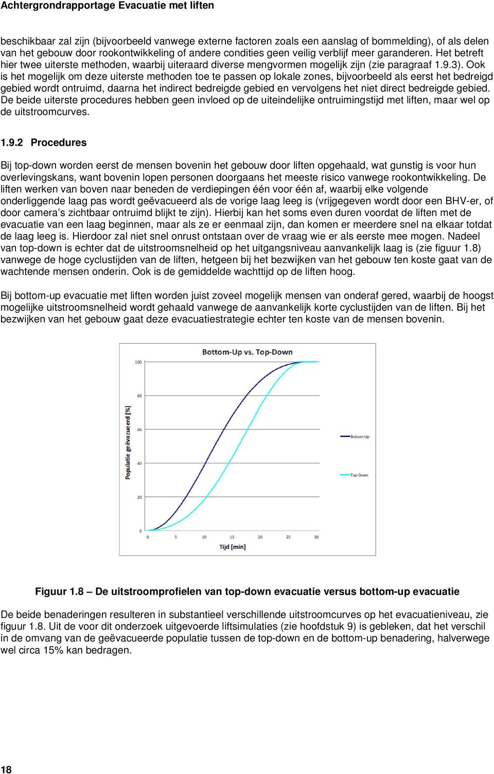 Ook is het mogelijk om deze uiterste methoden toe te passen op lokale zones, bijvoorbeeld als eerst het bedreigd gebied wordt ontruimd, daarna het indirect bedreigde gebied en vervolgens het niet