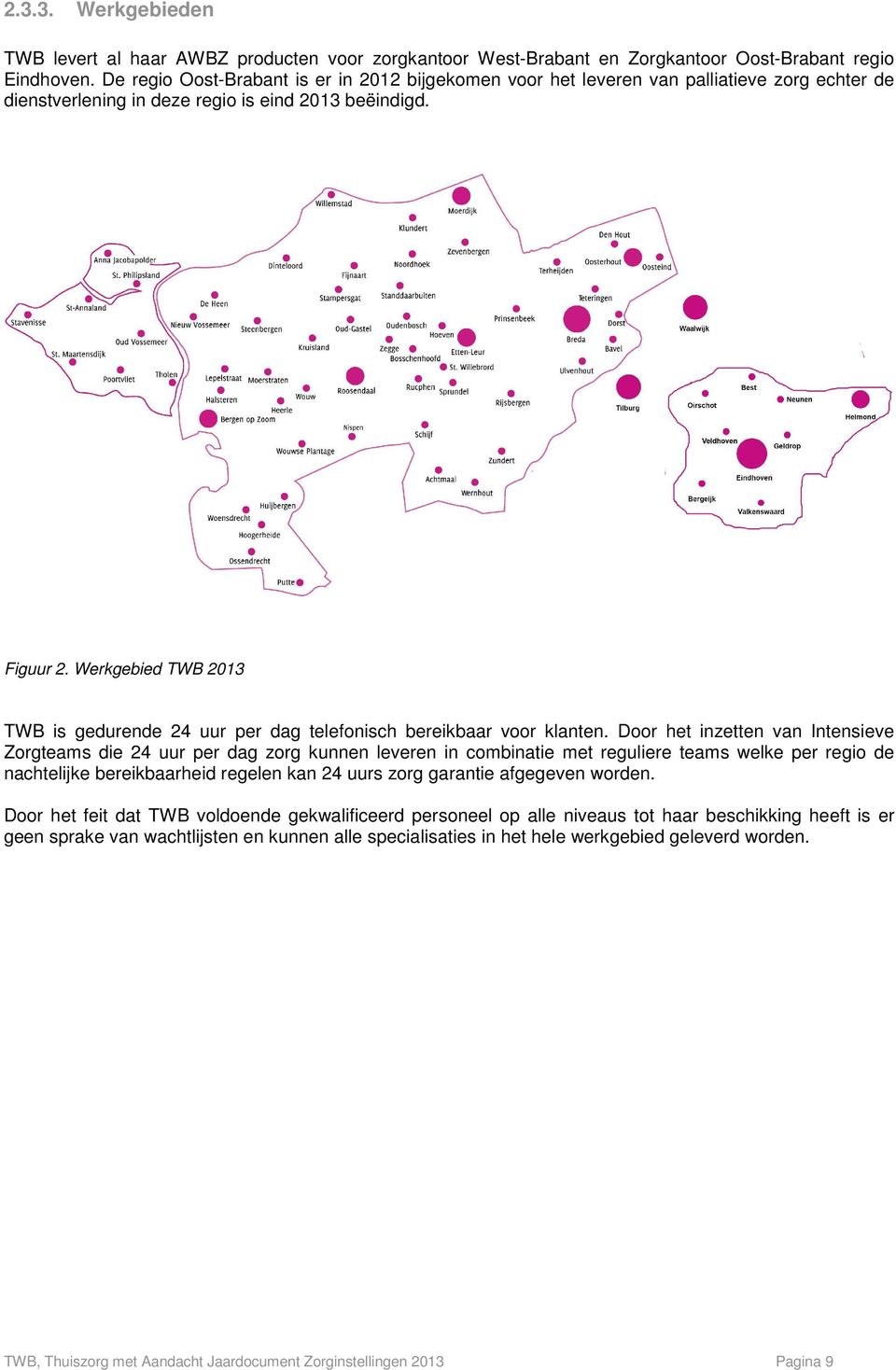 Werkgebied TWB 2013 TWB is gedurende 24 uur per dag telefonisch bereikbaar voor klanten.