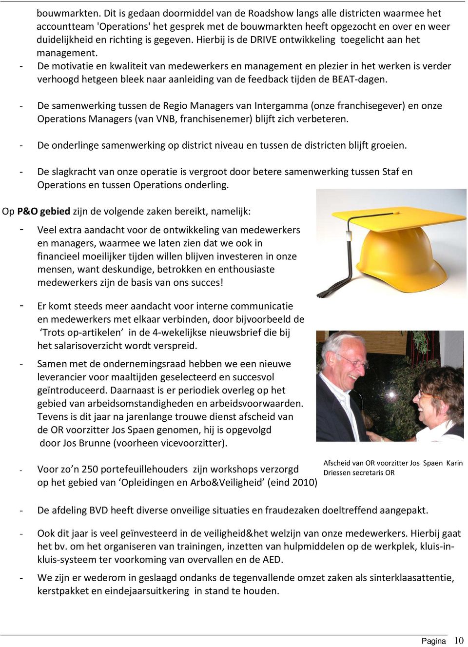 Hierbij is de DRIVE ontwikkeling toegelicht aan het management.