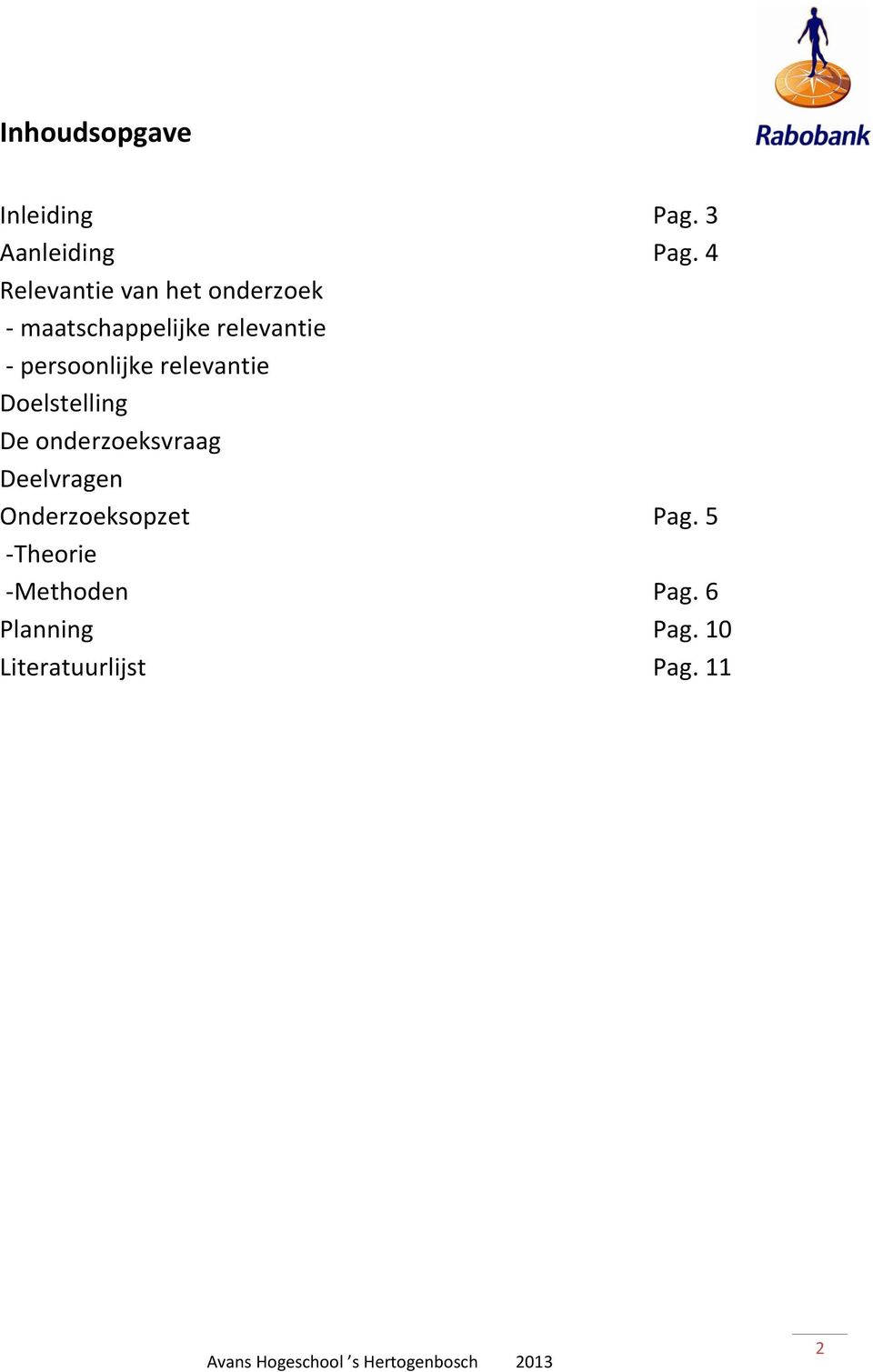 persoonlijke relevantie Doelstelling De onderzoeksvraag Deelvragen