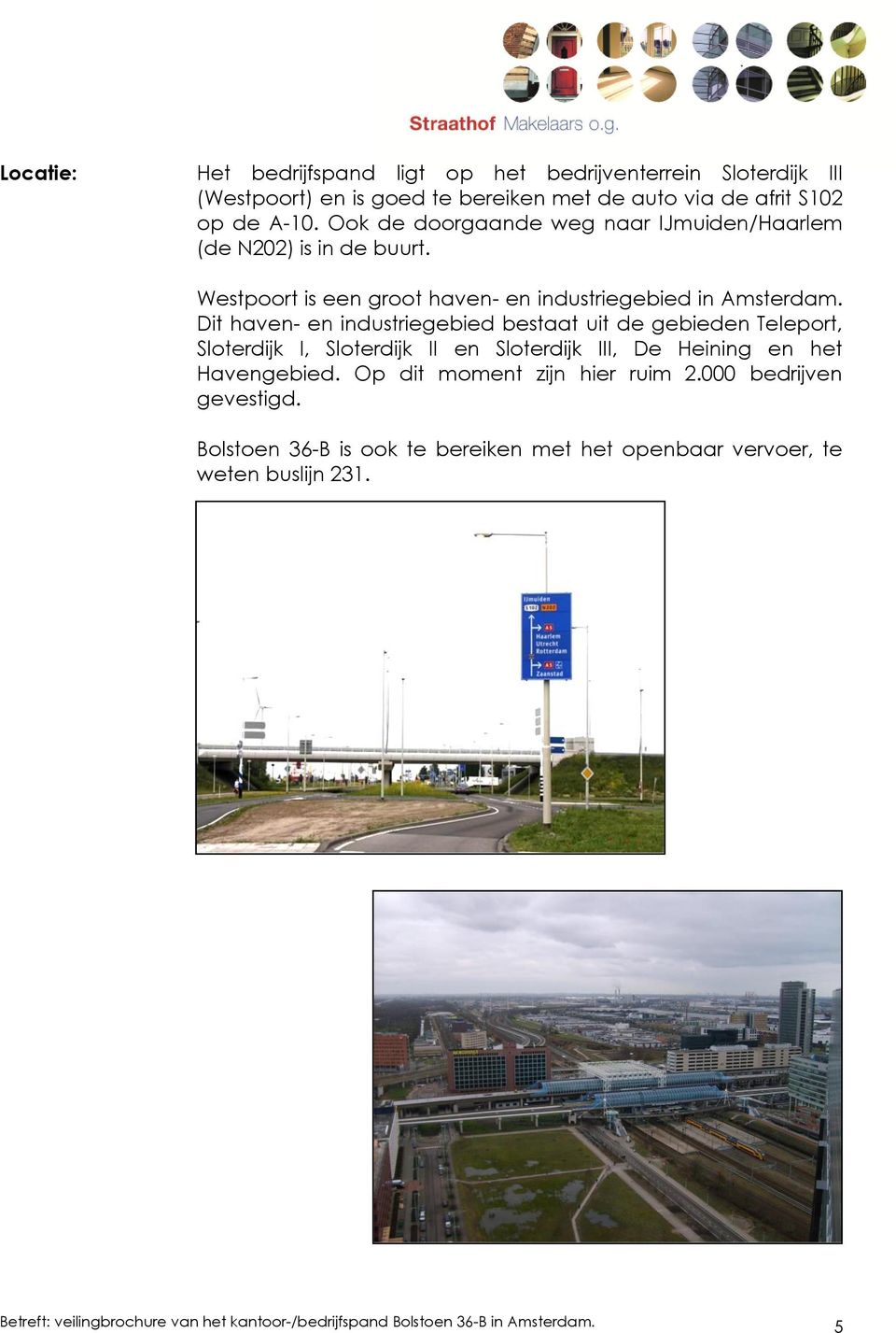 Dit haven- en industriegebied bestaat uit de gebieden Teleport, Sloterdijk I, Sloterdijk II en Sloterdijk III, De Heining en het Havengebied.