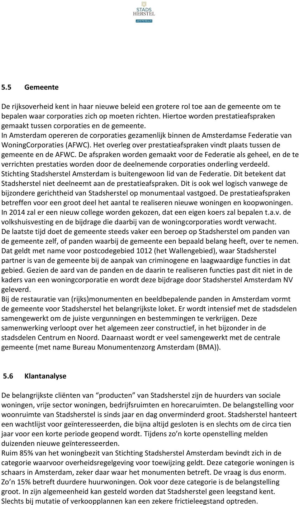 Het overleg over prestatieafspraken vindt plaats tussen de gemeente en de AFWC.