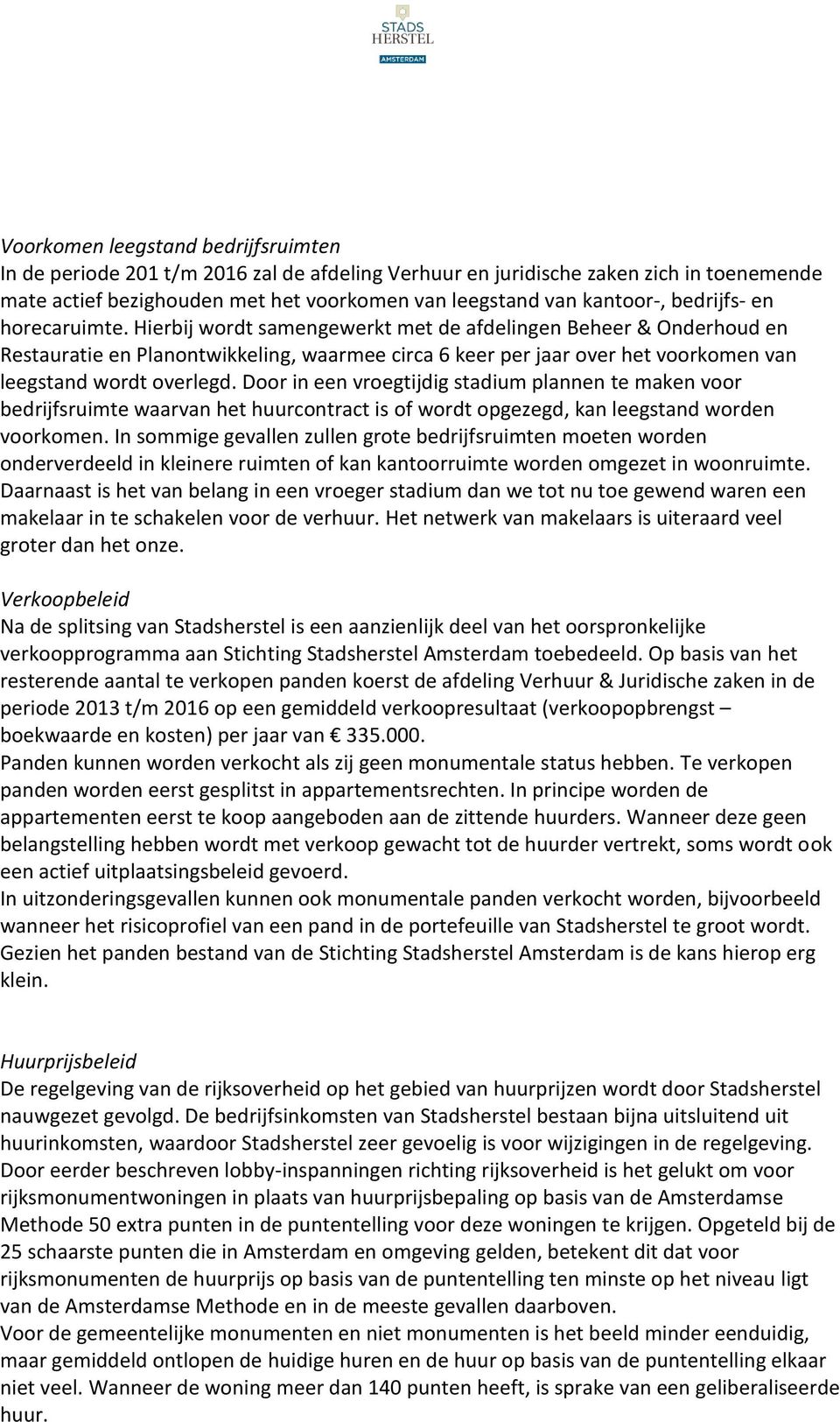 Hierbij wordt samengewerkt met de afdelingen Beheer & Onderhoud en Restauratie en Planontwikkeling, waarmee circa 6 keer per jaar over het voorkomen van leegstand wordt overlegd.