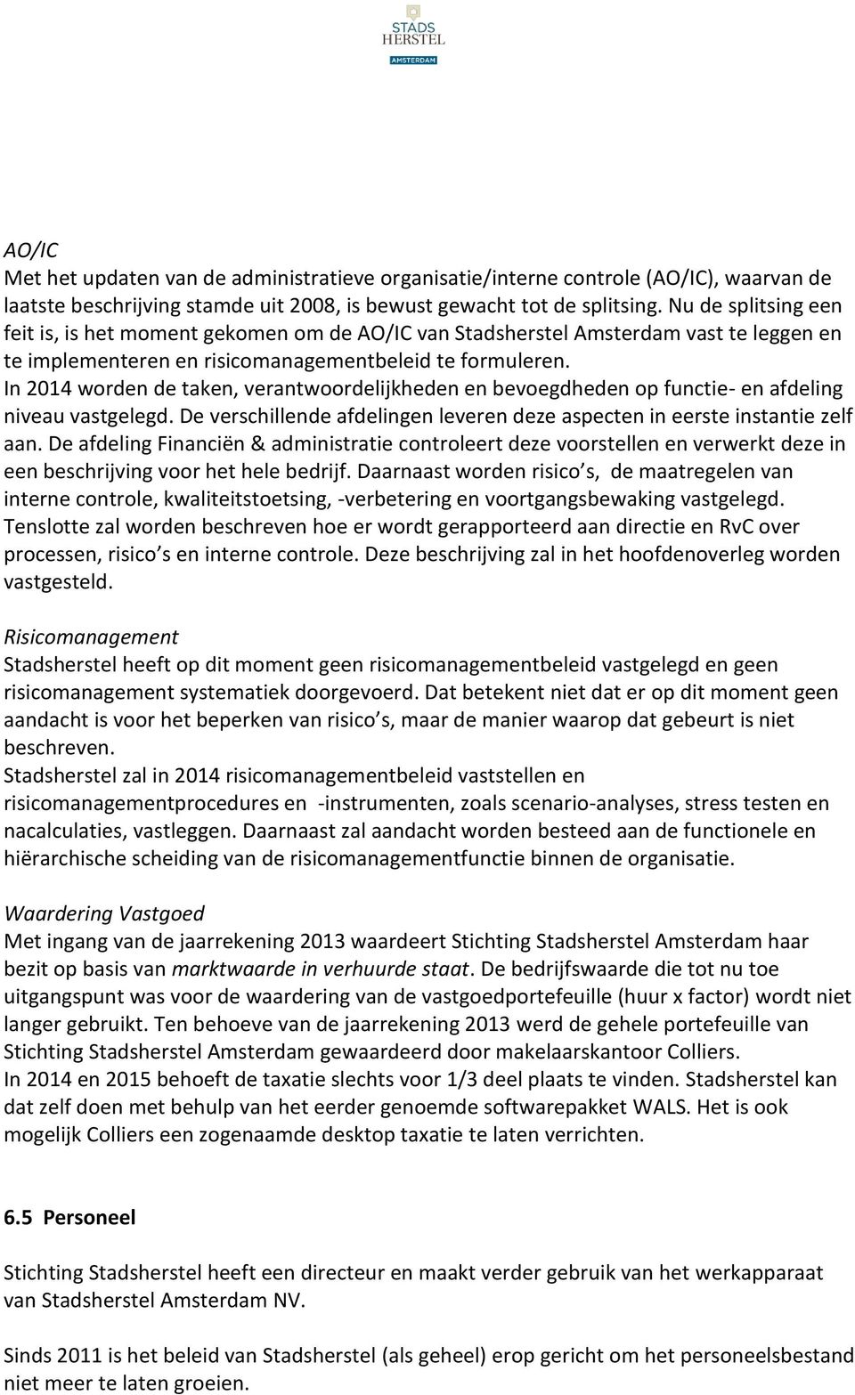 In 2014 worden de taken, verantwoordelijkheden en bevoegdheden op functie- en afdeling niveau vastgelegd. De verschillende afdelingen leveren deze aspecten in eerste instantie zelf aan.