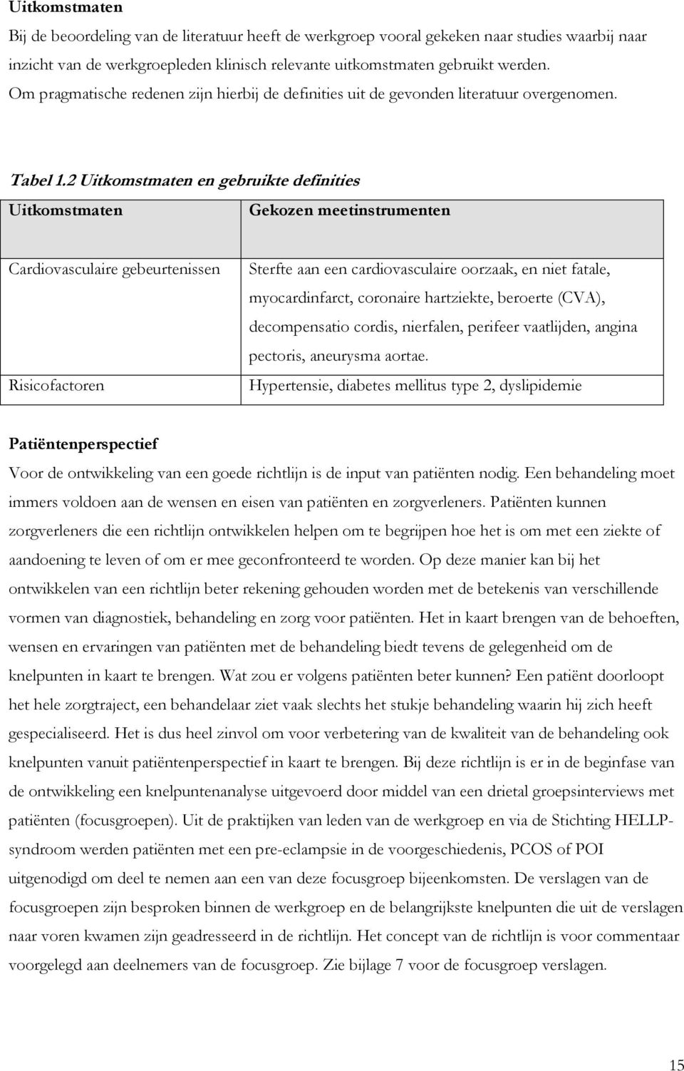 2 Uitkomstmaten en gebruikte definities Uitkomstmaten Gekozen meetinstrumenten Cardiovasculaire gebeurtenissen Risicofactoren Sterfte aan een cardiovasculaire oorzaak, en niet fatale, myocardinfarct,