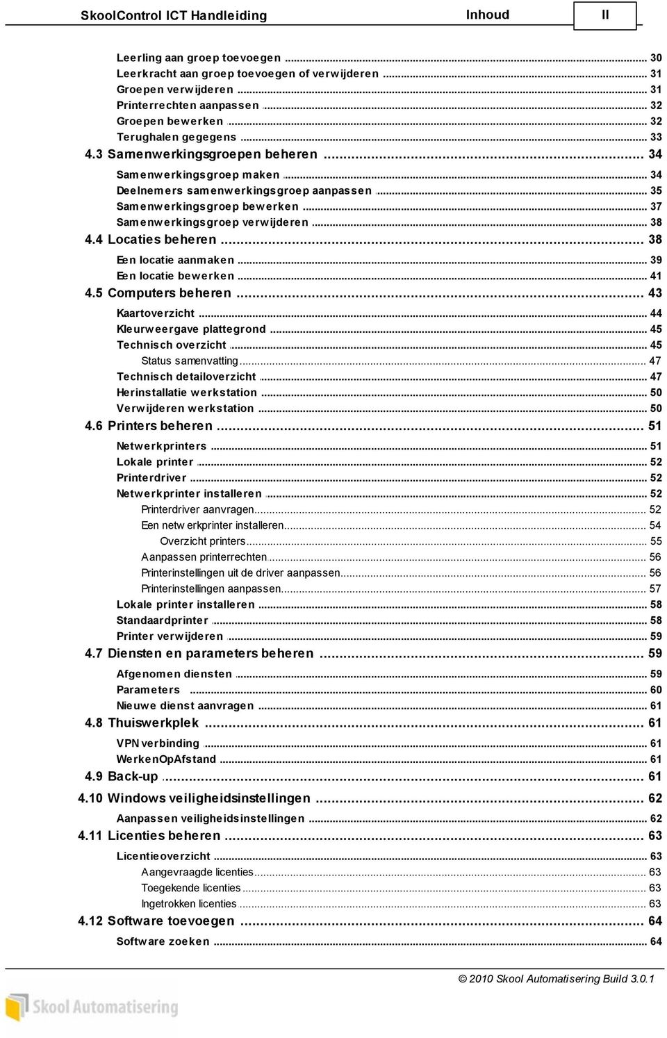 .. verw ijderen 38 4.4 Locaties... beheren 38 Een locatie aanm... aken 39 Een locatie bew... erken 41 4.5 Computers... beheren 43 Kaartoverzicht... 44 Kleurw eergave.