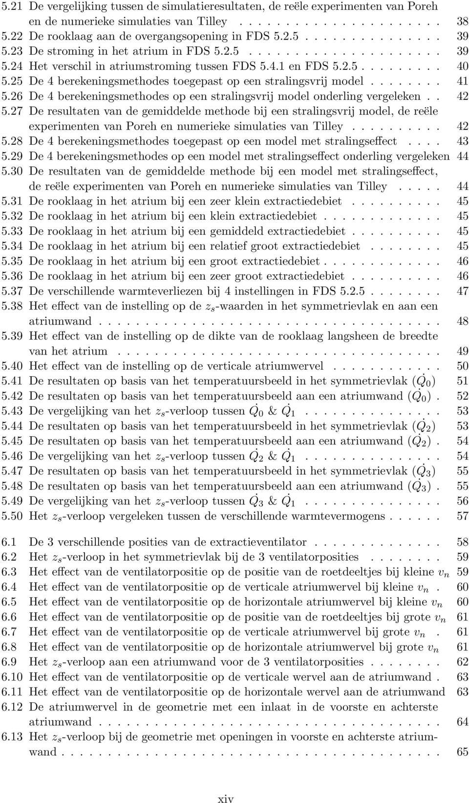 25 De 4 berekeningsmethodes toegepast op een stralingsvrij model........ 41 5.26 De 4 berekeningsmethodes op een stralingsvrij model onderling vergeleken.. 42 5.