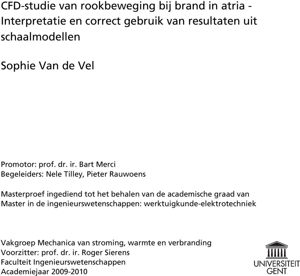 Bart Merci Begeleiders: Nele Tilley, Pieter Rauwoens Masterproef ingediend tot het behalen van de academische graad van