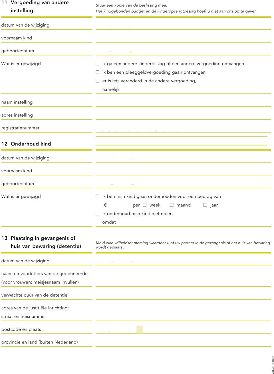 instelling registratienummer 12 Onderhoud kind n ik ben mijn kind gaan onderhouden voor een bedrag van per n week n maand n jaar n ik onderhoud mijn kind niet meer, omdat 13 Plaatsing in gevangenis