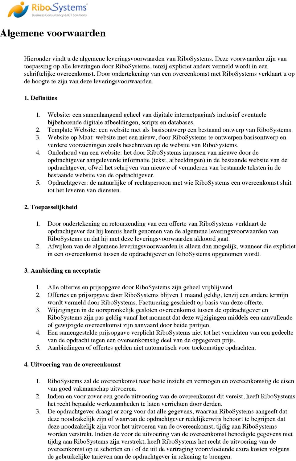 Door ondertekening van een overeenkomst met RiboSystems verklaart u op de hoogte te zijn van deze leveringsvoorwaarden. 1. Definities 1.