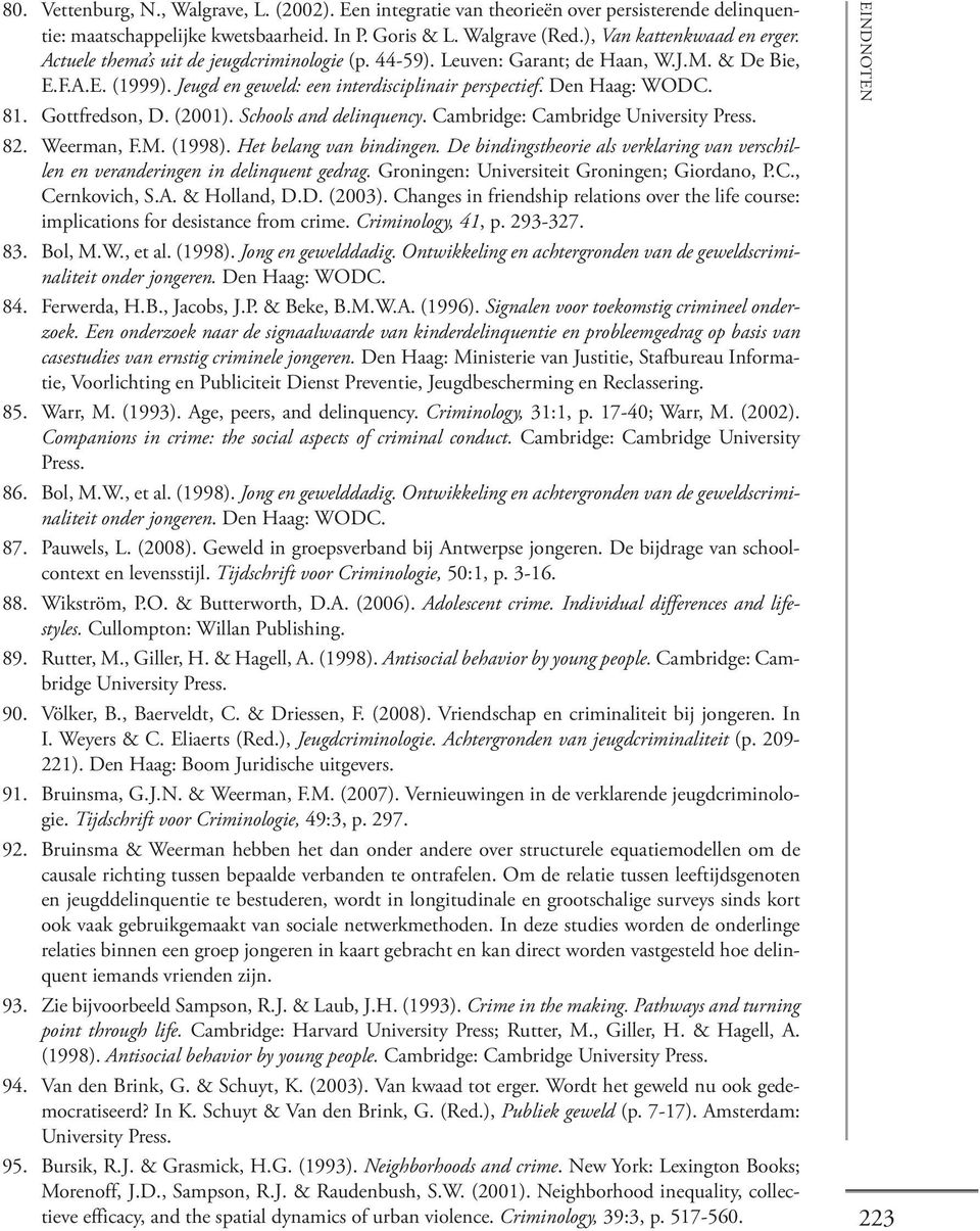 (2001). Schools and delinquency. Cambridge: Cambridge University Press. 82. Weerman, F.M. (1998). Het belang van bindingen.