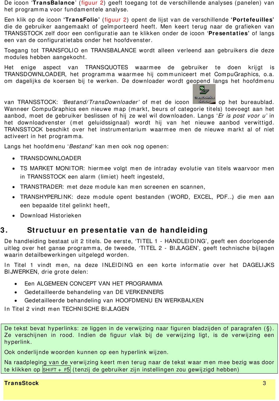 Men keert terug naar de grafieken van TRANSSTOCK zelf door een configuratie aan te klikken onder de icoon Presentaties of langs een van de configuratietabs onder het hoofdvenster.