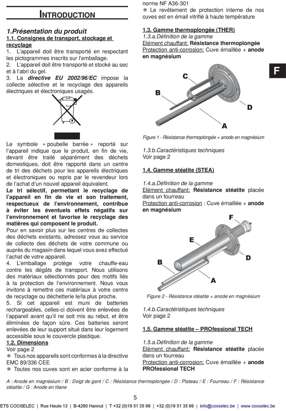 norme NF A36-301 Ø Le revêtement de protection interne de nos cuves est en émai