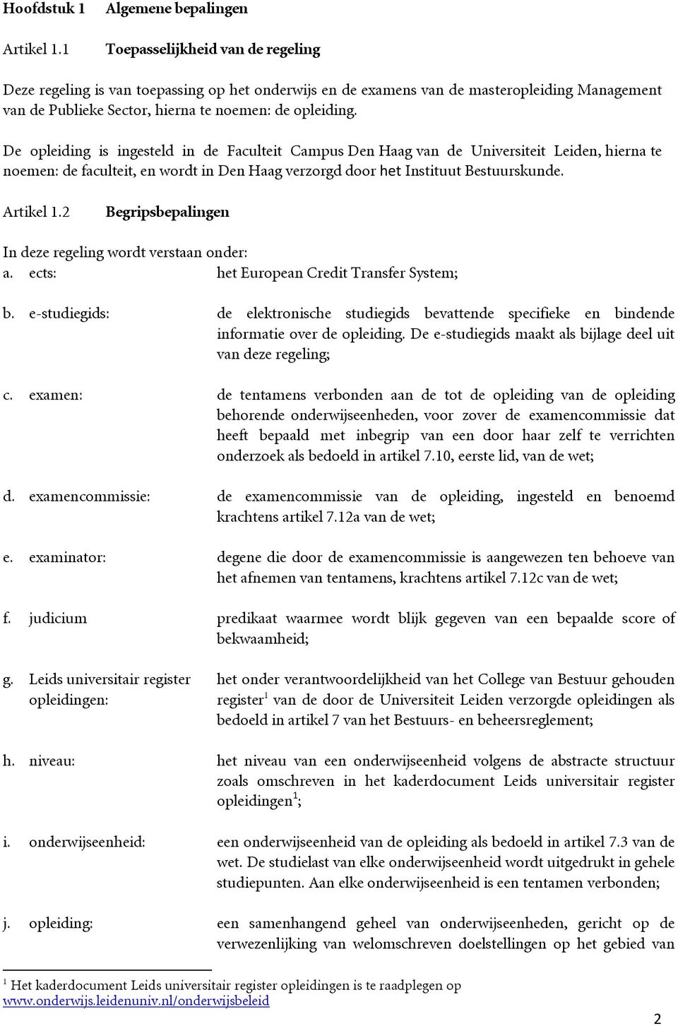 opleiding. De opleiding is ingesteld in de Faculteit Campus Den Haag van de Universiteit Leiden, hierna te noemen: de faculteit, en wordt in Den Haag verzorgd door het Instituut Bestuurskunde.