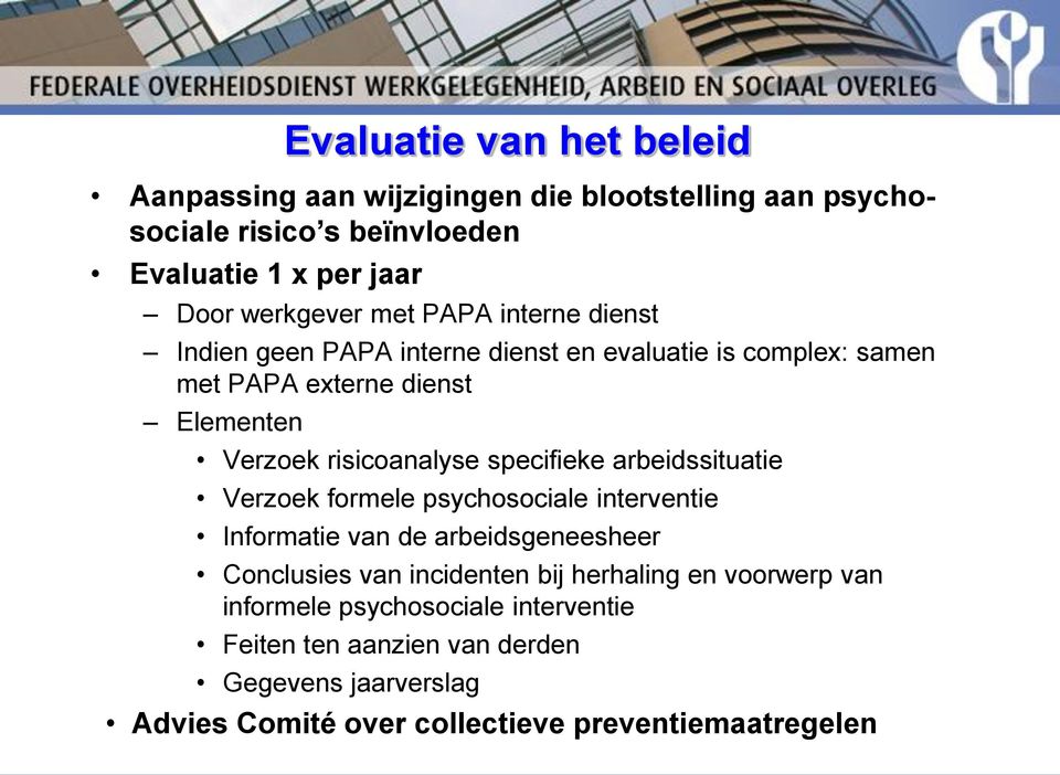 specifieke arbeidssituatie Verzoek formele psychosociale interventie Informatie van de arbeidsgeneesheer Conclusies van incidenten bij herhaling en