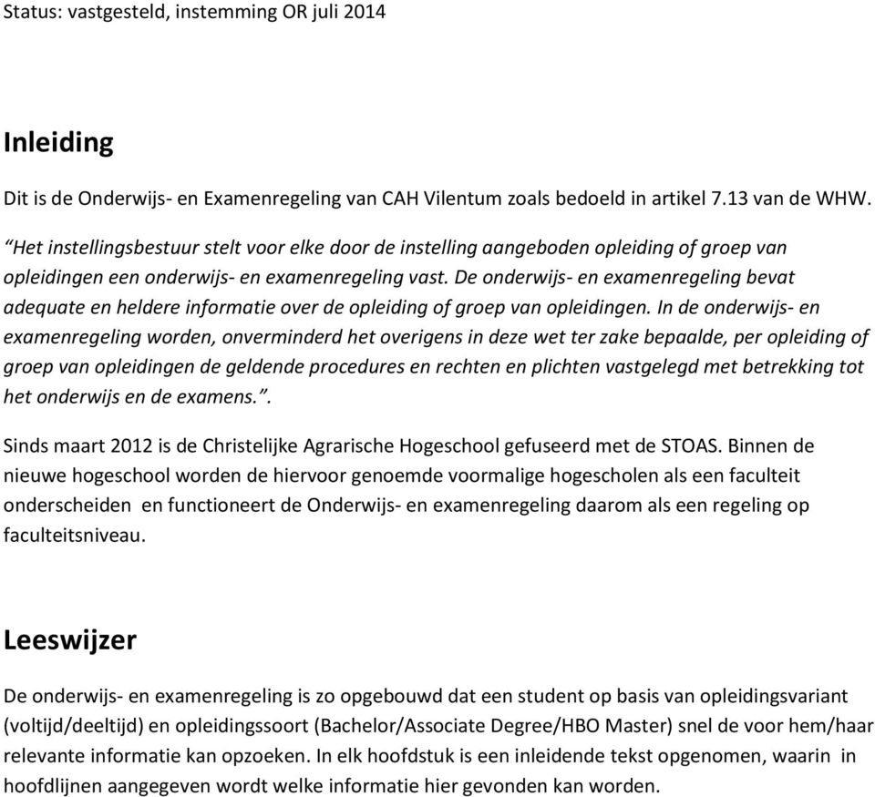 De onderwijs- en examenregeling bevat adequate en heldere informatie over de opleiding of groep van opleidingen.