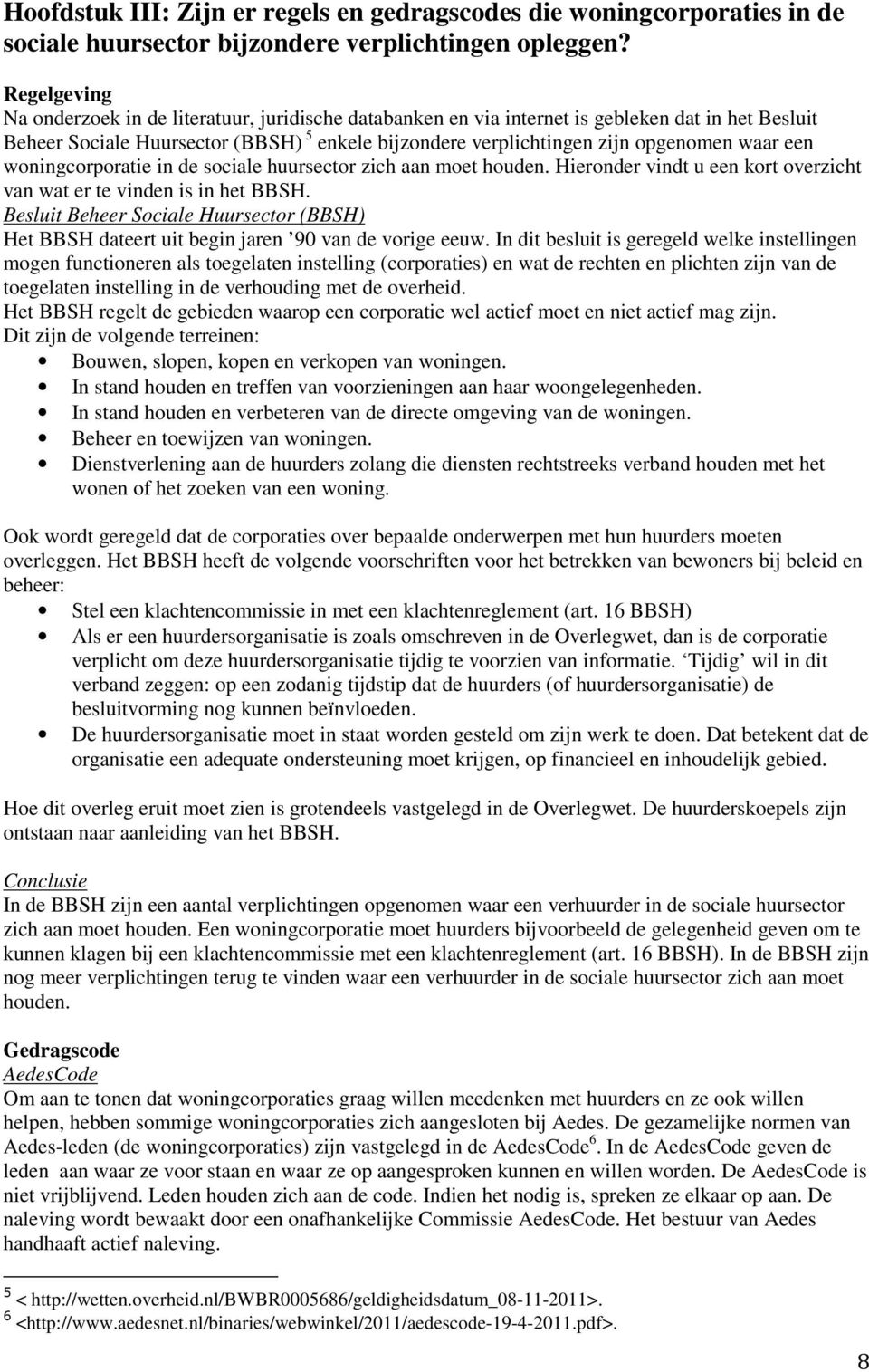 een woningcorporatie in de sociale huursector zich aan moet houden. Hieronder vindt u een kort overzicht van wat er te vinden is in het BBSH.