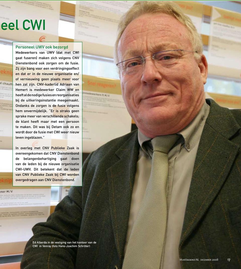 CNV-kaderlid Adriaan van Hemert is medewerker Claim WW en heeft al de nodige fusies en reorganisaties bij de uitkeringsinstantie meegemaakt. Ondanks de zorgen is de fusie volgens hem onvermijdelijk.