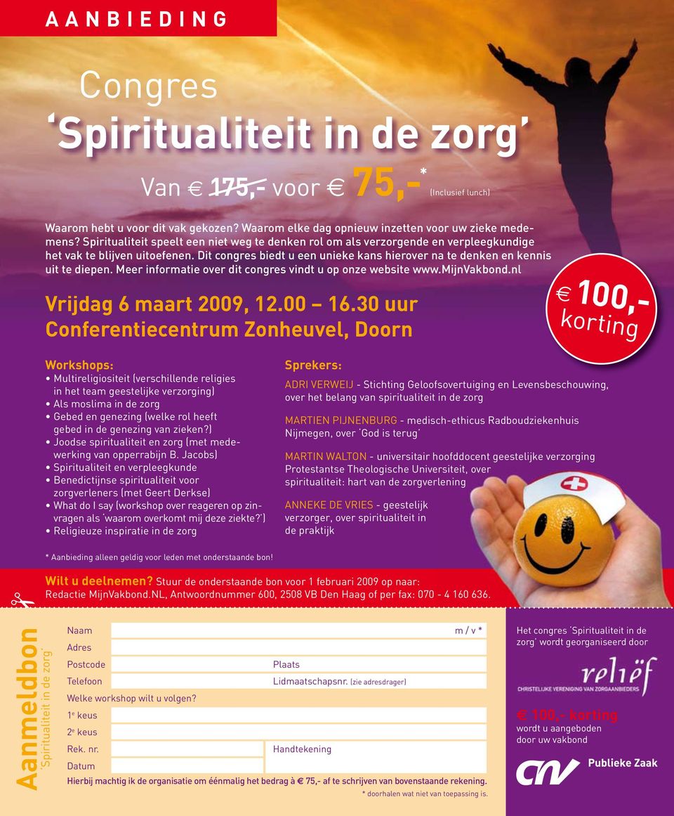 Meer informatie over dit congres vindt u op onze website www.mijnvakbond.nl Vrijdag 6 maart 2009, 12.00 16.