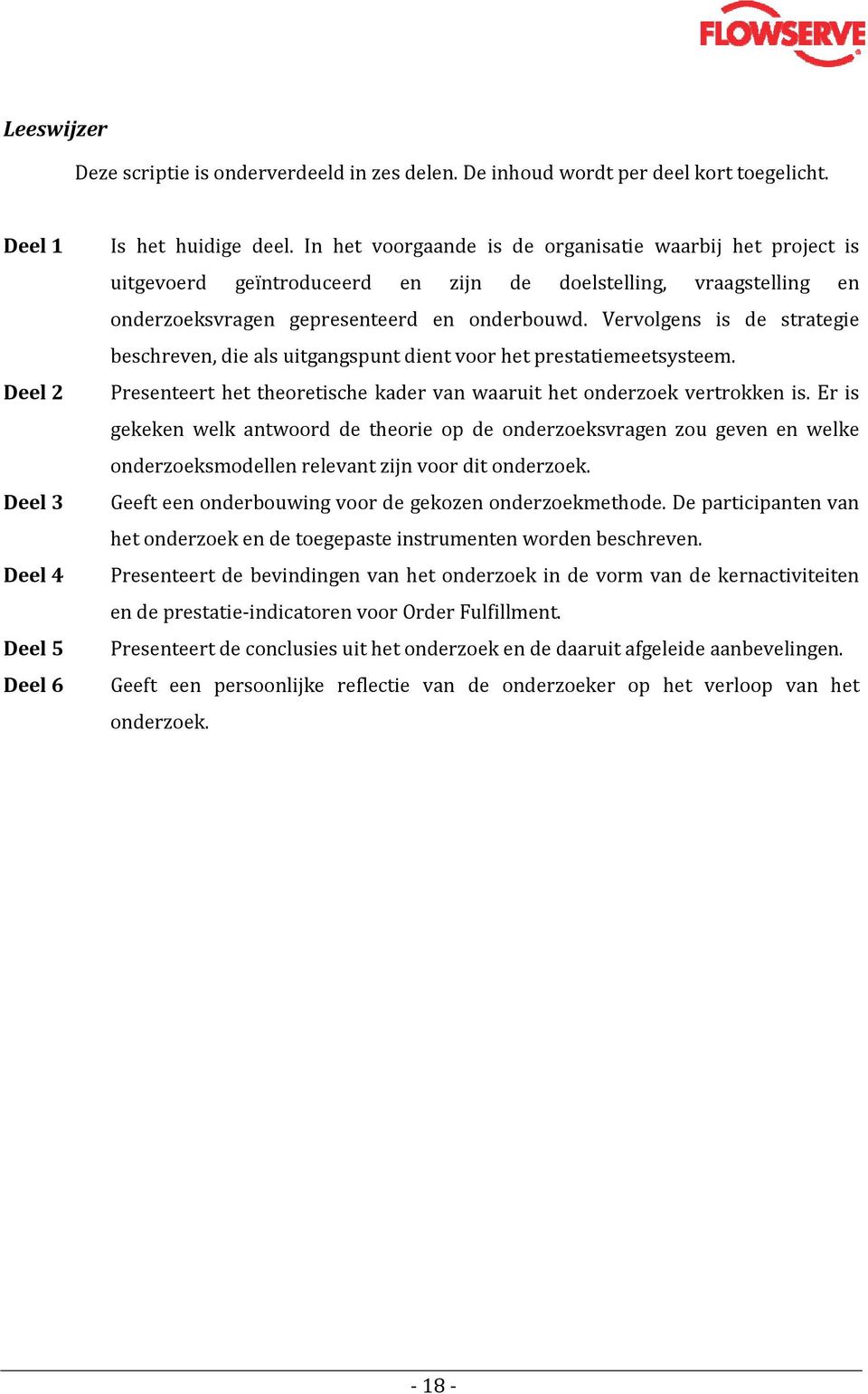 Vervolgens is de strategie beschreven, die als uitgangspunt dient voor het prestatiemeetsysteem. Deel 2 Presenteert het theoretische kader van waaruit het onderzoek vertrokken is.