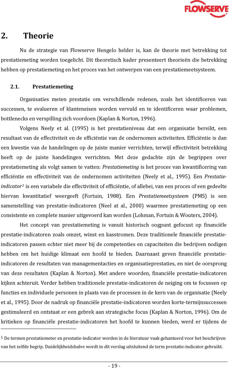 Prestatiemeting Organisaties meten prestatie om verschillende redenen, zoals het identificeren van successen, te evalueren of klanteneisen worden vervuld en te identificeren waar problemen,