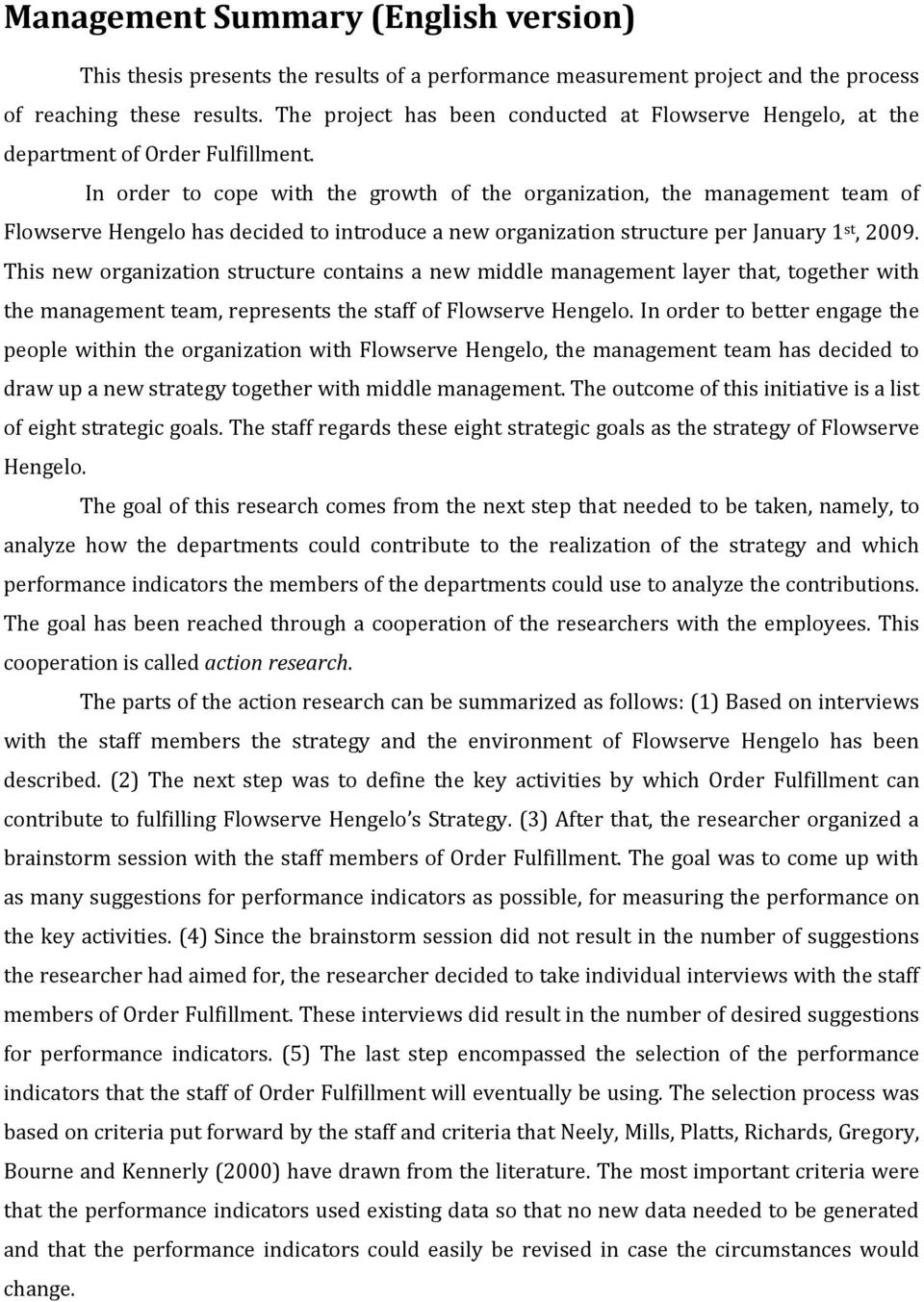 In order to cope with the growth of the organization, the management team of Flowserve Hengelo has decided to introduce a new organization structure per January 1 st, 2009.