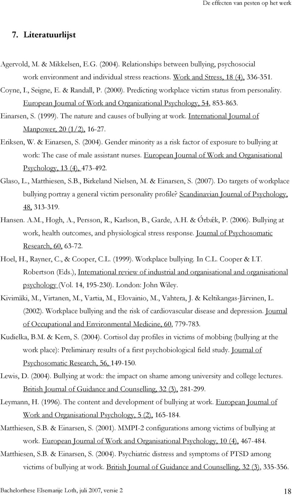 The nature and causes of bullying at work. International Journal of Manpower, 20 (1/2), 16-27. Eriksen, W. & Einarsen, S. (2004).