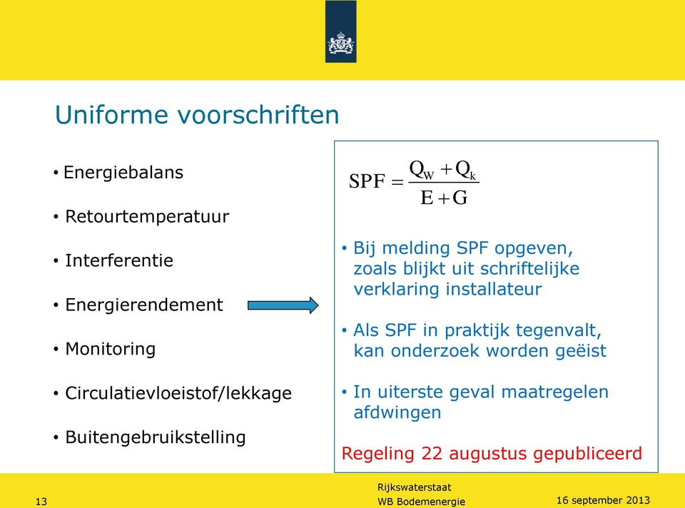 blijkt uit schriftelijke verklaring installateur Als SPF in praktijk tegenvalt, kan onderzoek