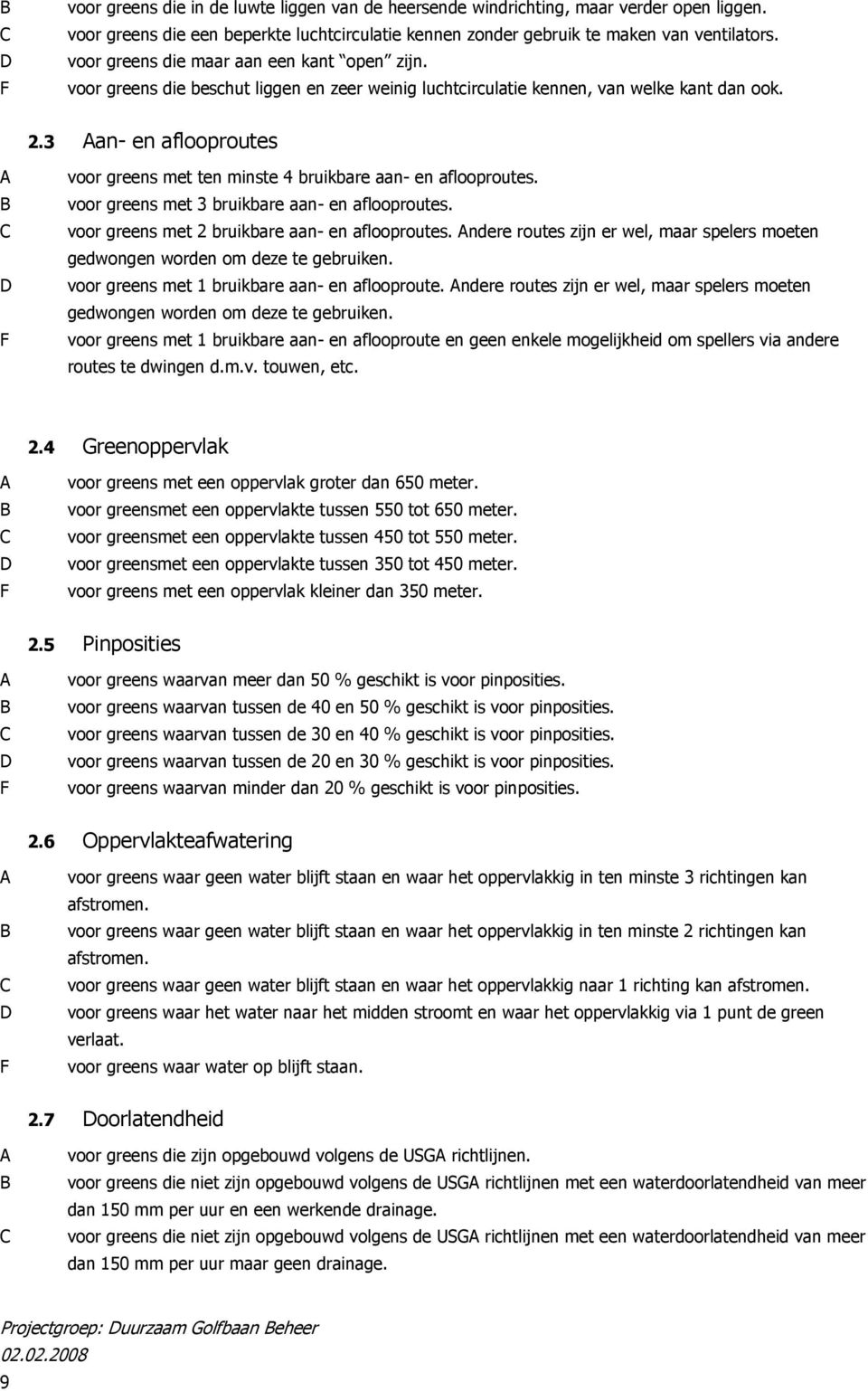 3 Aan- en aflooproutes A B C D F voor greens met ten minste 4 bruikbare aan- en aflooproutes. voor greens met 3 bruikbare aan- en aflooproutes. voor greens met 2 bruikbare aan- en aflooproutes.