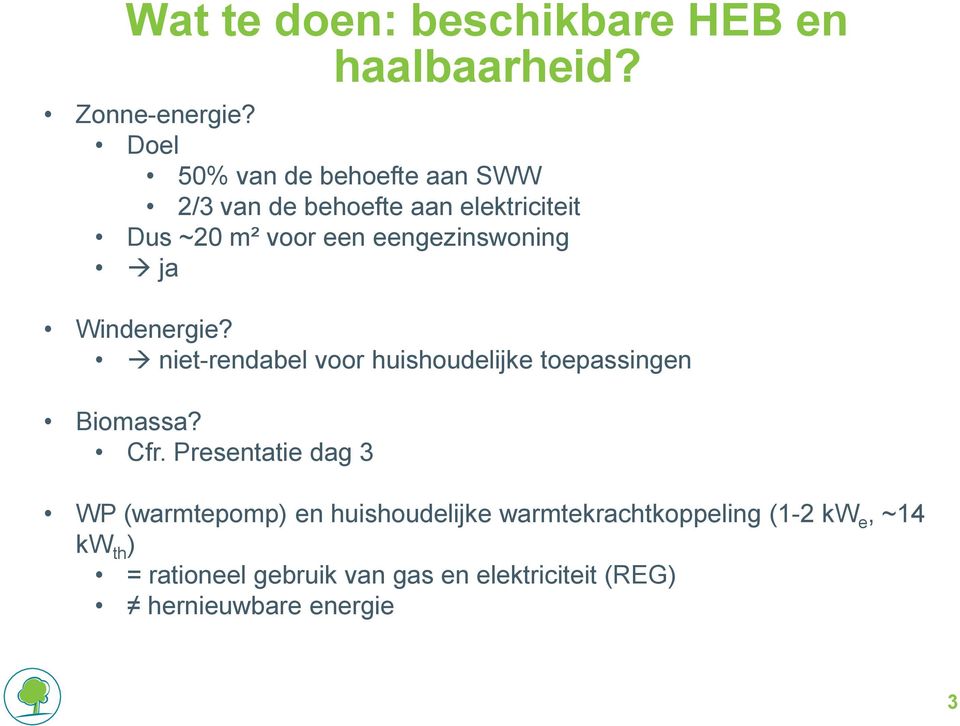 eengezinswoning ja Windenergie? niet-rendabel voor huishoudelijke toepassingen Biomassa? Cfr.