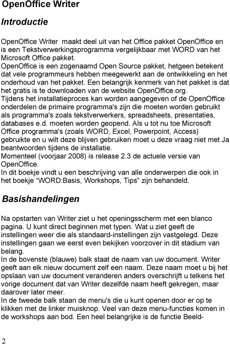 Een belangrijk kenmerk van het pakket is dat het gratis is te downloaden van de website OpenOffice.org.