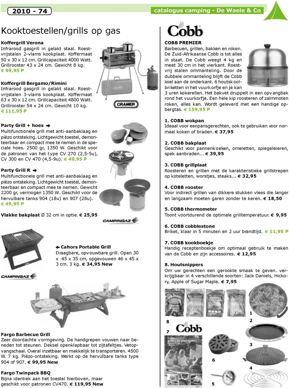 Grillcapaciteit 4800 Watt. Grillrooster 54 x 24 cm. Gewicht 10 kg. 111,95 P Party Grill + hoes Multifunctionele grill met anti-aanbaklaag en piëzo ontsteking.