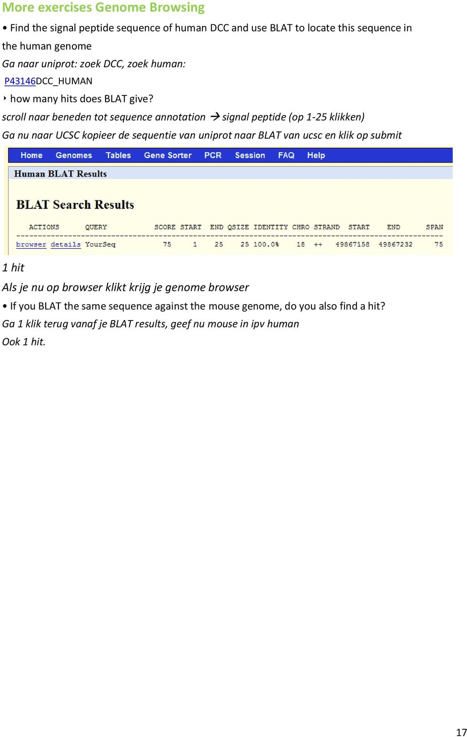 scroll naar beneden tot sequence annotation signal peptide (op 1-25 klikken) Ga nu naar UCSC kopieer de sequentie van uniprot naar BLAT van ucsc en