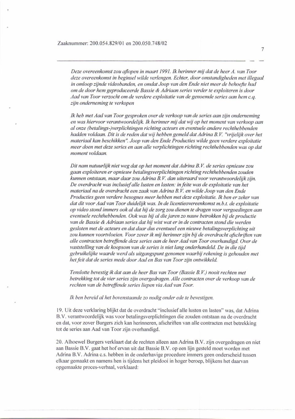 loor hem geprcduceerule Bdssie & Adriaa re es wftlu le exploileren is loor Aad van Toor wrzocht on de yer.lere exploitatie ran de ge oernde seriès dun he c.q.