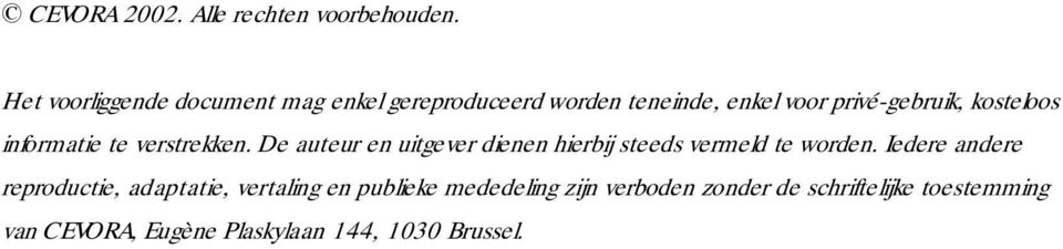 te verstrekken. De auteur en uitgever dienen hierbij steeds vermeld te worden.