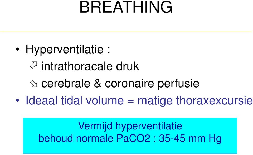 tidal volume = matige thoraxexcursie Vermijd