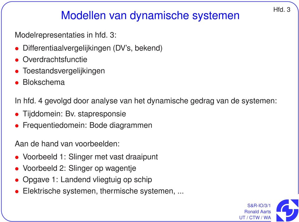 4 gevolgd door analyse van het dynamische gedrag van de systemen: Tijddomein: Bv.