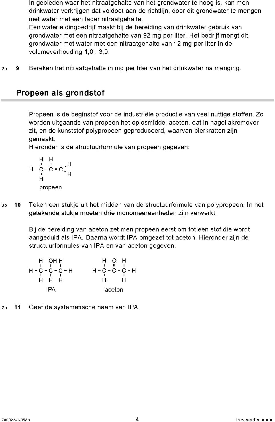 et bedrijf mengt dit grondwater met water met een nitraatgehalte van 12 mg per liter in de volumeverhouding 1,0 : 3,0. 2p 9 Bereken het nitraatgehalte in mg per liter van het drinkwater na menging.