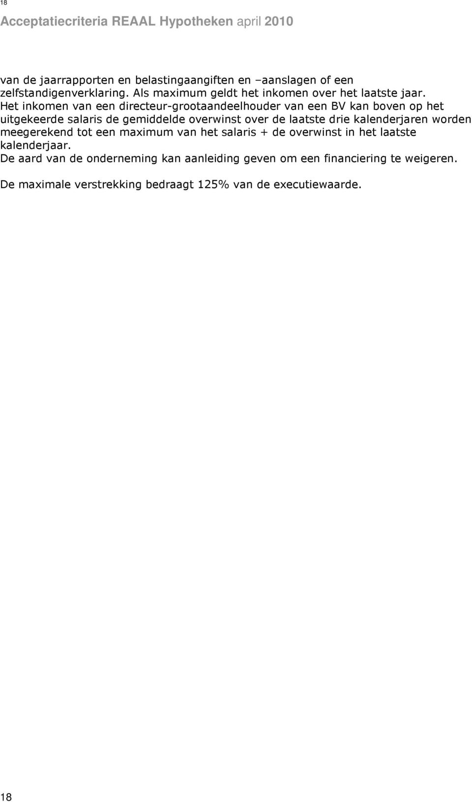 Het inkomen van een directeur-grootaandeelhouder van een BV kan boven op het uitgekeerde salaris de gemiddelde overwinst over de