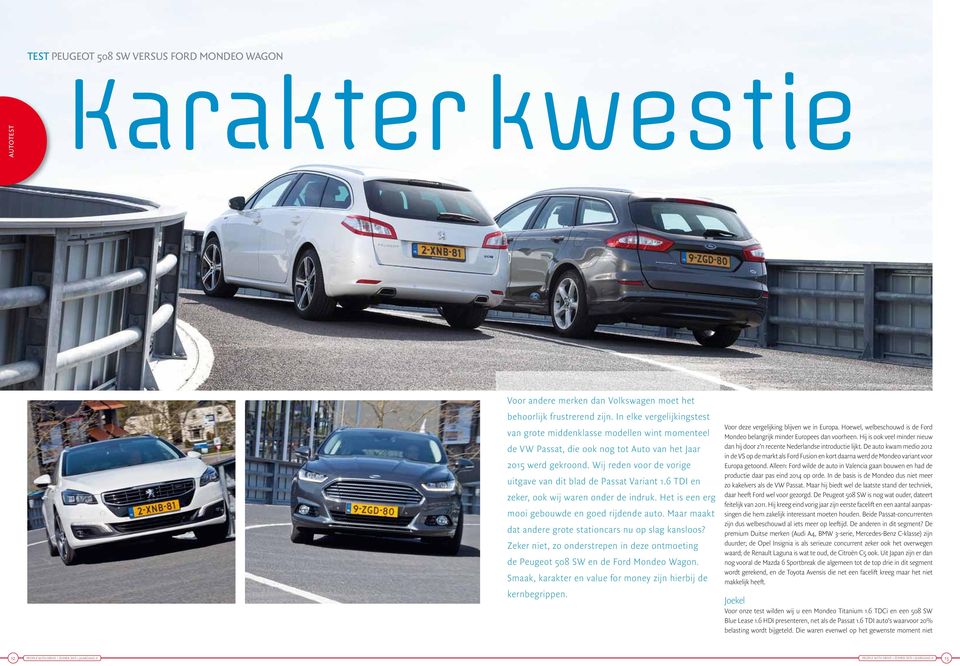 Wij reden voor de vorige uitgave van dit blad de Passat Variant 1.6 TDI en zeker, ook wij waren onder de indruk. Het is een erg mooi gebouwde en goed rijdende auto.