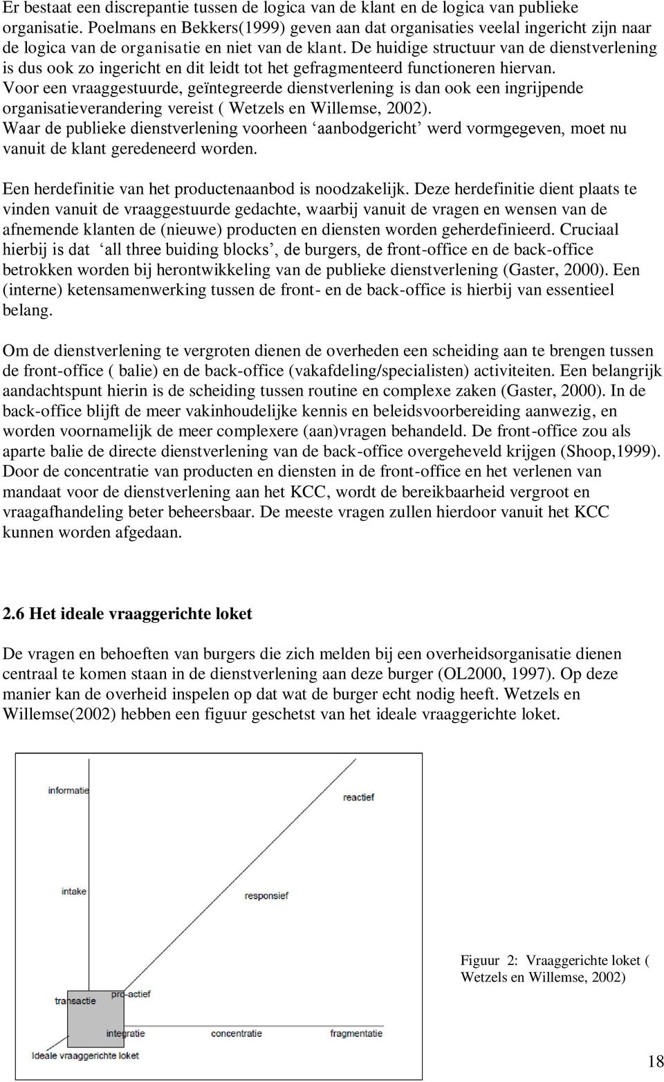 De huidige structuur van de dienstverlening is dus ook zo ingericht en dit leidt tot het gefragmenteerd functioneren hiervan.