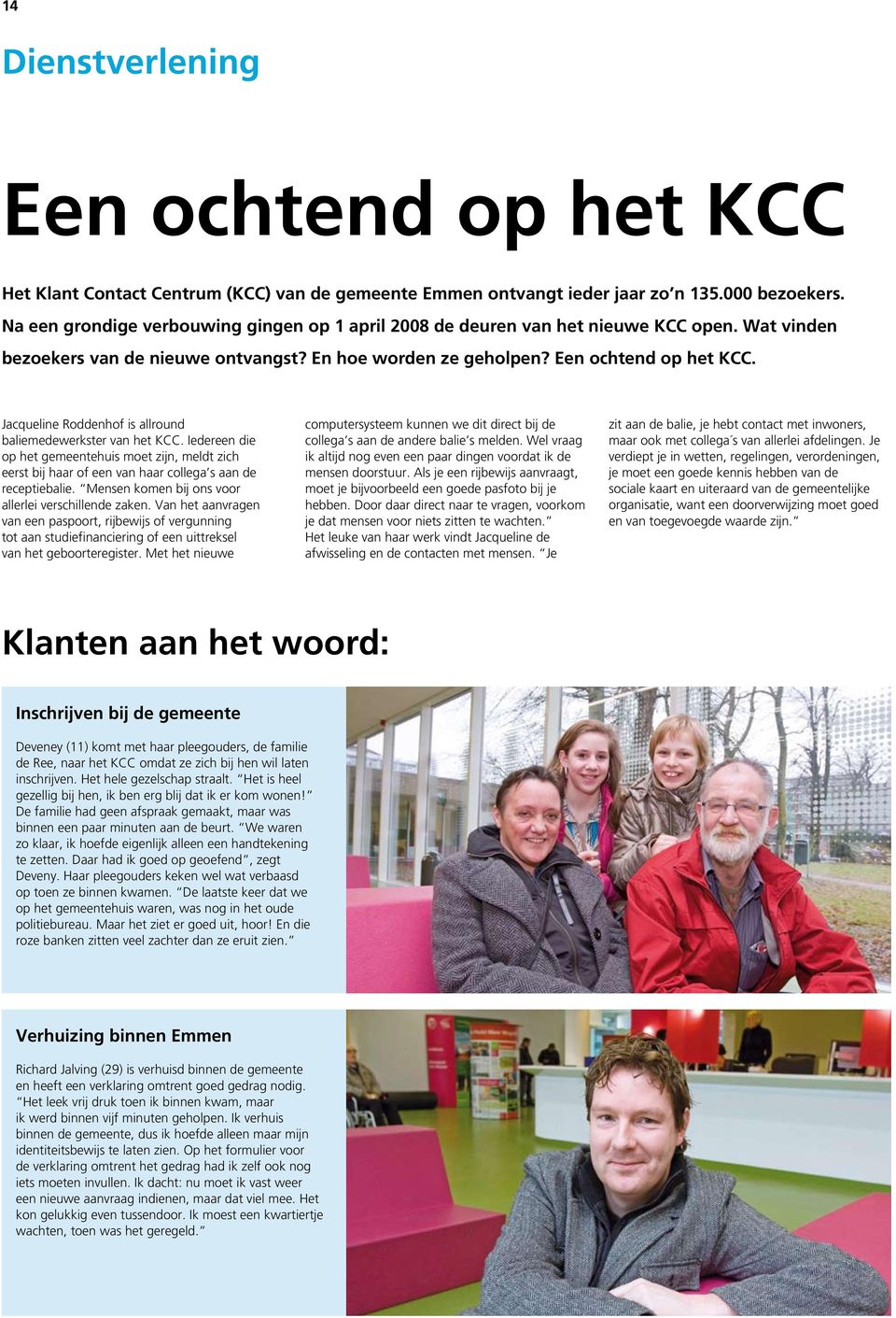 Jacqueline Roddenhof is allround baliemedewerkster van het KCC. Iedereen die op het gemeentehuis moet zijn, meldt zich eerst bij haar of een van haar collega s aan de receptiebalie.