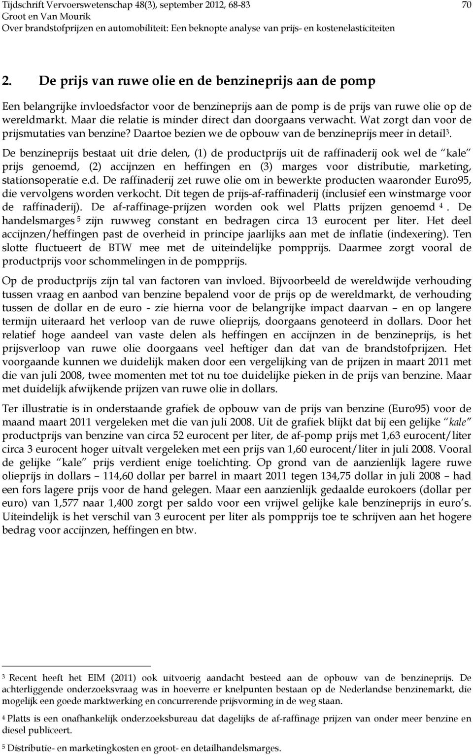 De benzineprijs bestaat uit drie delen, (1) de productprijs uit de raffinaderij ook wel de kale prijs genoemd, (2) accijnzen en heffingen en (3) marges voor distributie, marketing, stationsoperatie e.