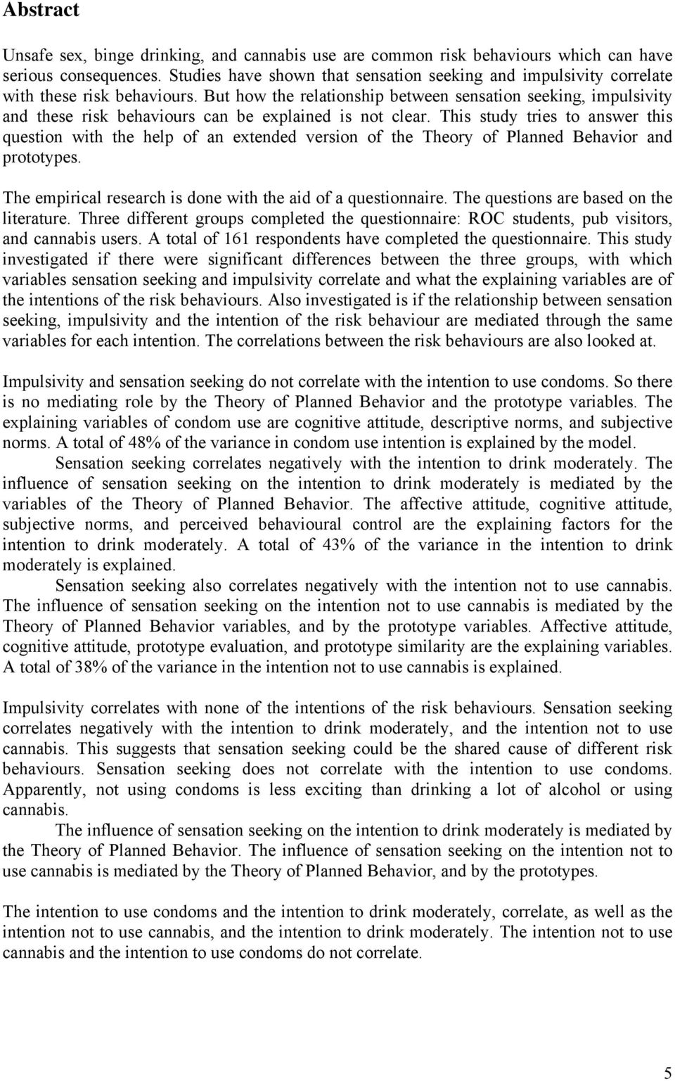 But how the relationship between sensation seeking, impulsivity and these risk behaviours can be explained is not clear.