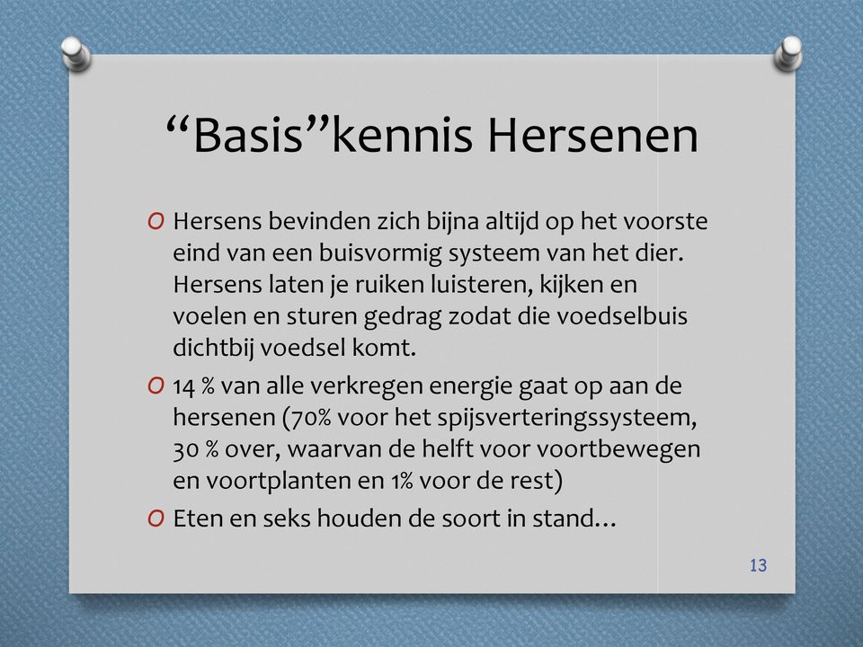 komt. O 14 % van alle verkregen energie gaat op aan de hersenen (70% voor het spijsverteringssysteem, 30 % over,