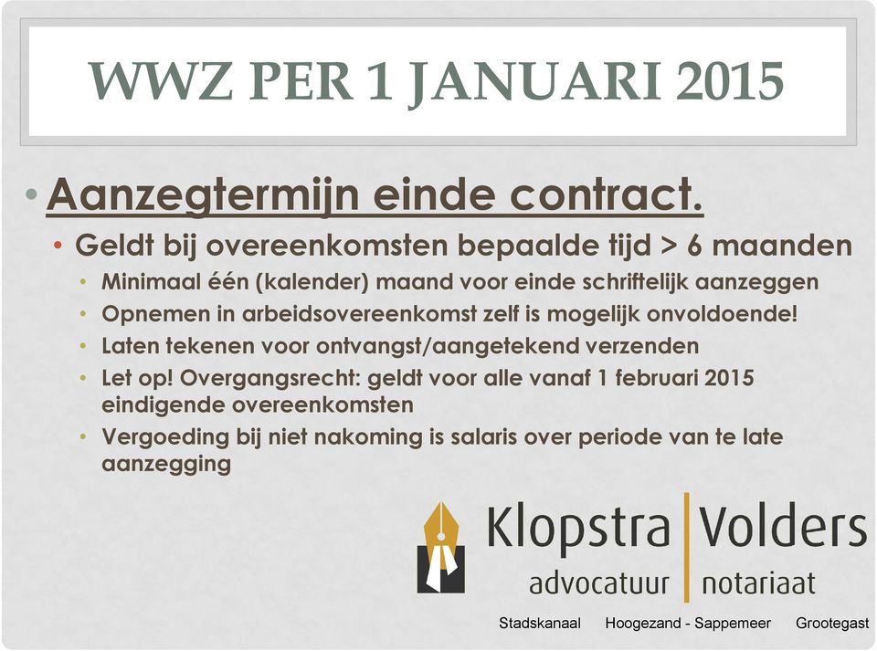 aanzeggen Opnemen in arbeidsovereenkomst zelf is mogelijk onvoldoende!