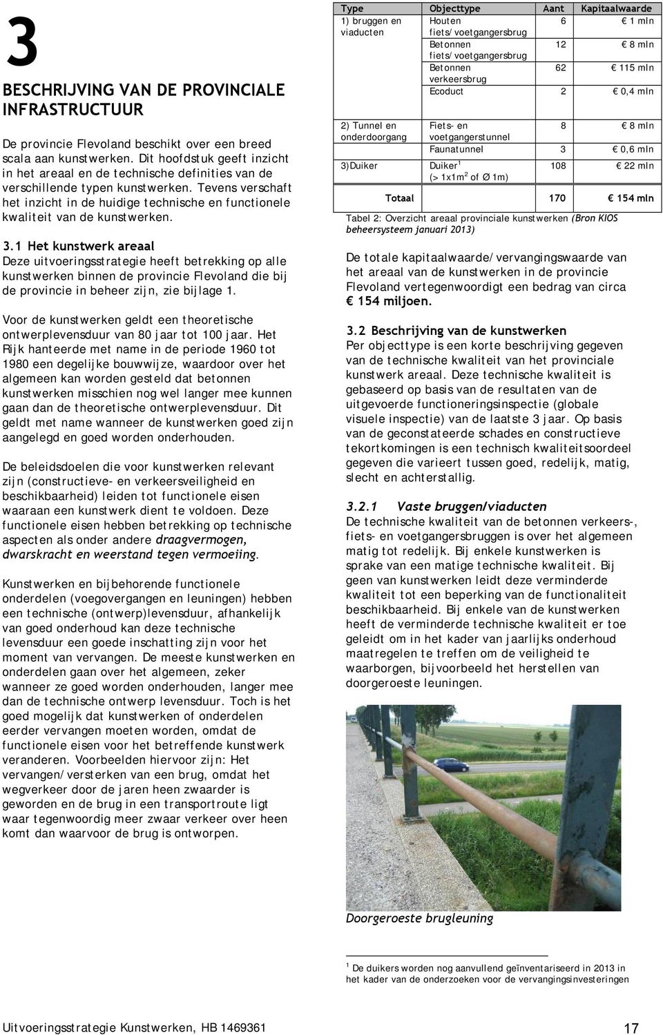 Tevens verschaft het inzicht in de huidige technische en functionele kwaliteit van de kunstwerken. 3.