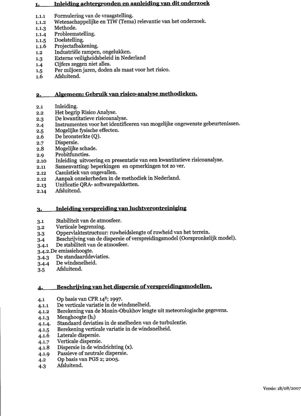 2 Algemeen : Gebruik van risico-analyse methodieken. 2.1 Inleiding. 2.2 Het begrip Risico Analyse. 2.3 De kwantitatieve risicoanalyse. 2.4 Instrumenten voor het identificeren van mogelijke ongewenste gebeurtenissen.