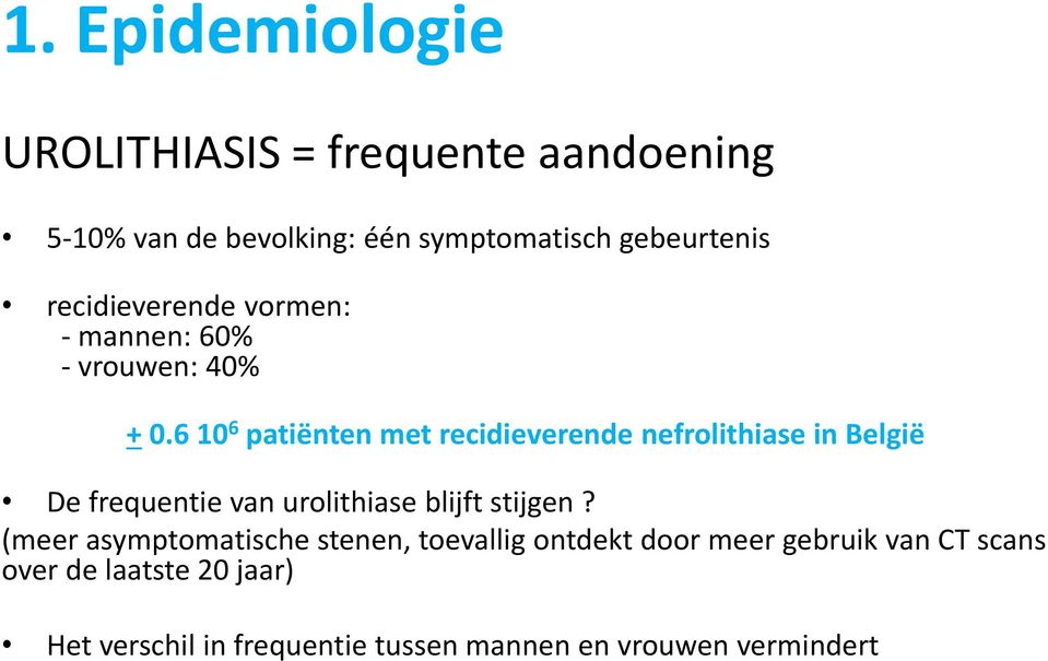 6 10 6 patiënten met recidieverende nefrolithiase in België De frequentie van urolithiase blijft stijgen?