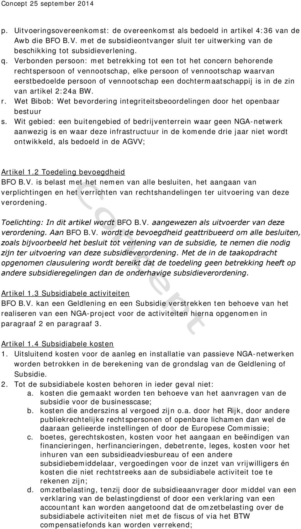 Verbonden persoon: met betrekking tot een tot het concern behorende rechtspersoon of vennootschap, elke persoon of vennootschap waarvan eerstbedoelde persoon of vennootschap een dochtermaatschappij